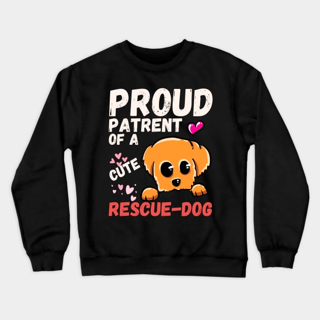 Proud Parent Of A Cute Rescue Dog Crewneck Sweatshirt by Teebevies